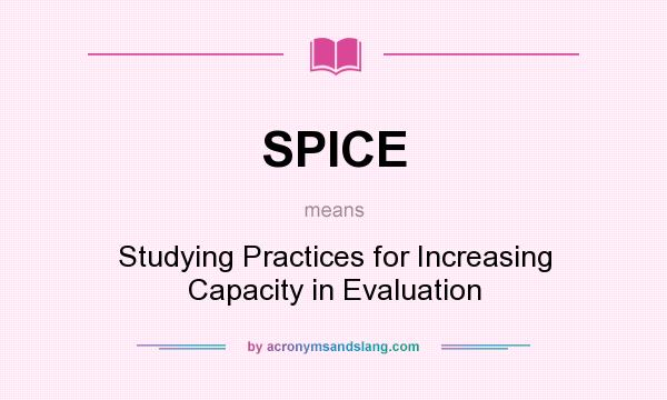 What does SPICE mean? It stands for Studying Practices for Increasing Capacity in Evaluation