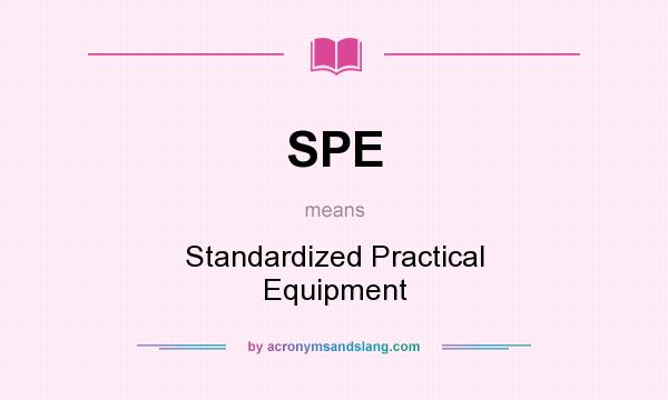 What does SPE mean? It stands for Standardized Practical Equipment
