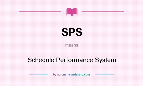 What does SPS mean? It stands for Schedule Performance System