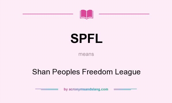 What does SPFL mean? It stands for Shan Peoples Freedom League