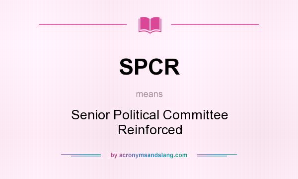 What does SPCR mean? It stands for Senior Political Committee Reinforced