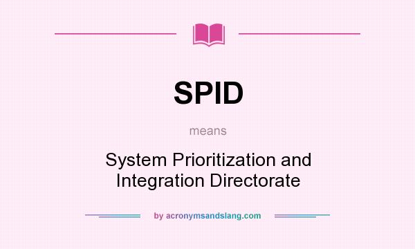 What does SPID mean? It stands for System Prioritization and Integration Directorate