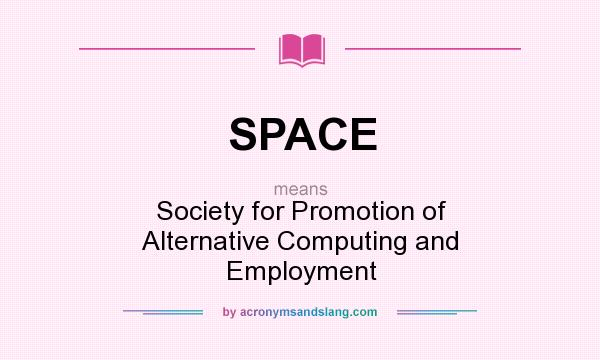 What does SPACE mean? It stands for Society for Promotion of Alternative Computing and Employment