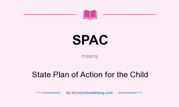 What does SPAC mean? It stands for State Plan of Action for the Child