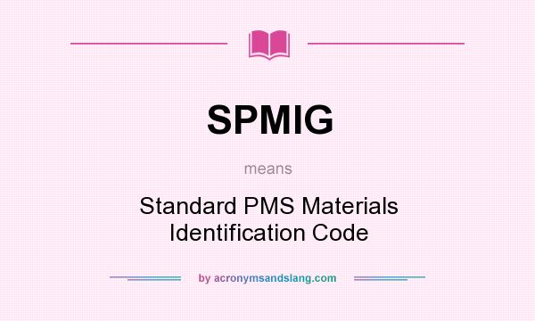 What does SPMIG mean? It stands for Standard PMS Materials Identification Code