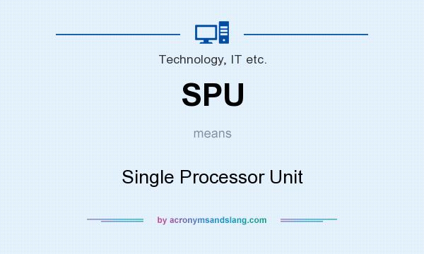 What does SPU mean? It stands for Single Processor Unit