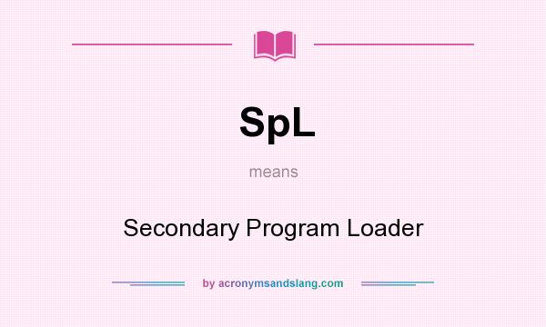 What does SpL mean? It stands for Secondary Program Loader