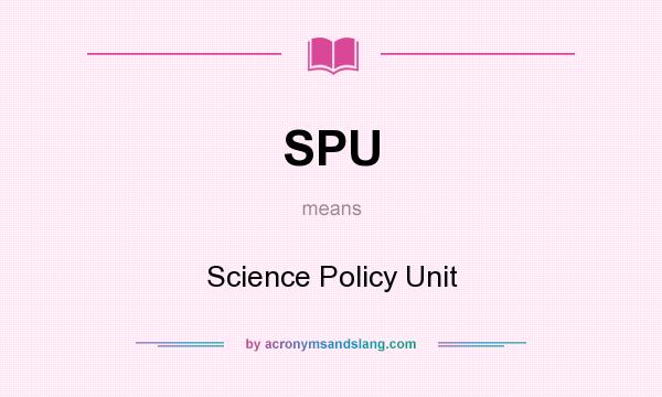 What does SPU mean? It stands for Science Policy Unit
