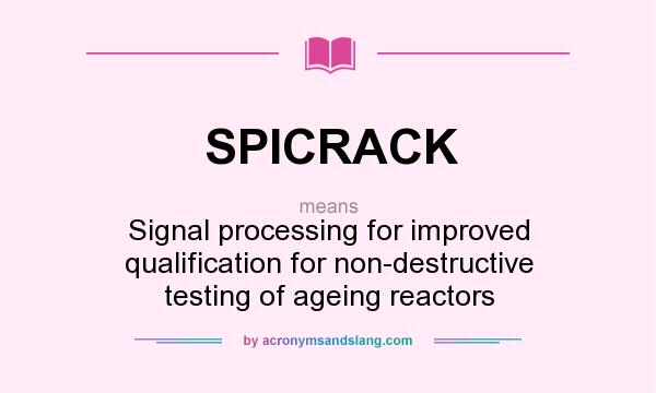 What does SPICRACK mean? It stands for Signal processing for improved qualification for non-destructive testing of ageing reactors