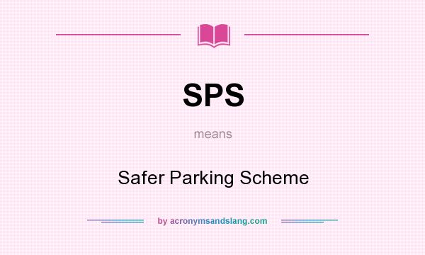 What does SPS mean? It stands for Safer Parking Scheme