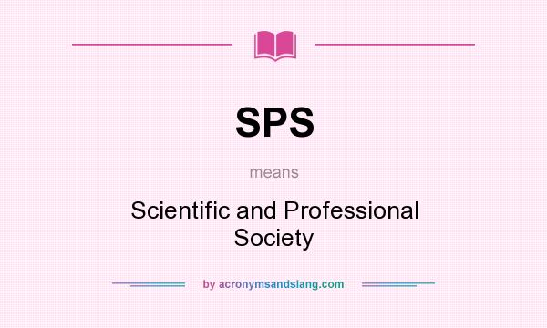 What does SPS mean? It stands for Scientific and Professional Society
