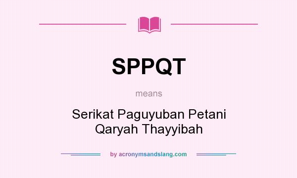 What does SPPQT mean? It stands for Serikat Paguyuban Petani Qaryah Thayyibah