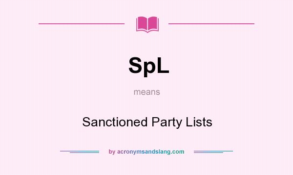 What does SpL mean? It stands for Sanctioned Party Lists