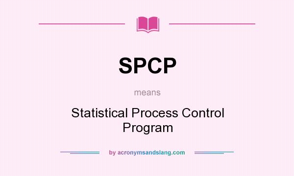 What does SPCP mean? It stands for Statistical Process Control Program