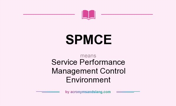 What does SPMCE mean? It stands for Service Performance Management Control Environment