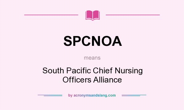 What does SPCNOA mean? It stands for South Pacific Chief Nursing Officers Alliance