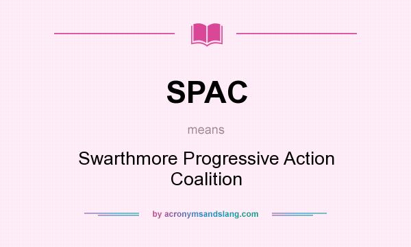 What does SPAC mean? It stands for Swarthmore Progressive Action Coalition