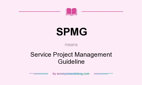 What does SPMG mean? It stands for Service Project Management Guideline
