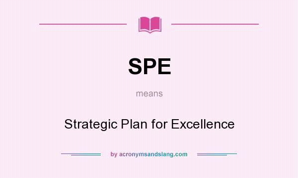What does SPE mean? It stands for Strategic Plan for Excellence