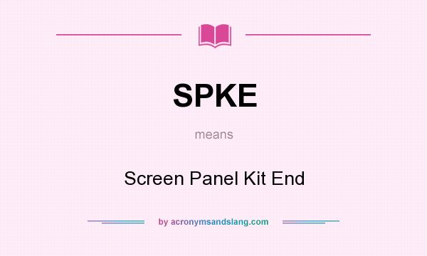 What does SPKE mean? It stands for Screen Panel Kit End