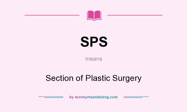 What does SPS mean? It stands for Section of Plastic Surgery