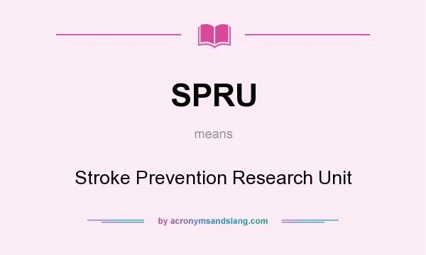 What does SPRU mean? It stands for Stroke Prevention Research Unit