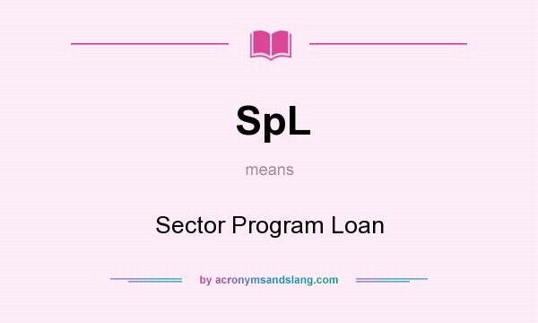 What does SpL mean? It stands for Sector Program Loan