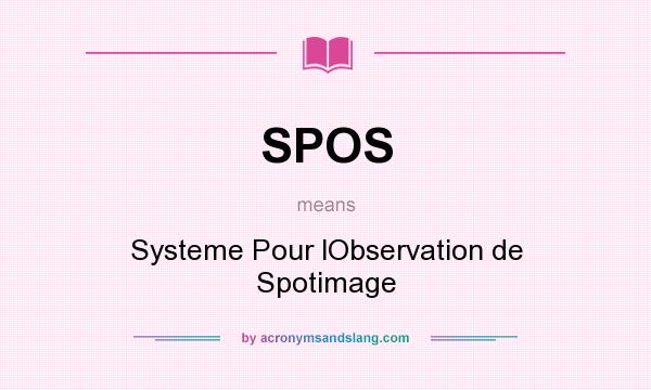 What does SPOS mean? It stands for Systeme Pour lObservation de Spotimage