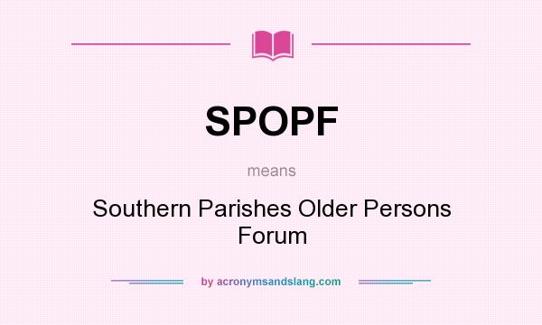 What does SPOPF mean? It stands for Southern Parishes Older Persons Forum