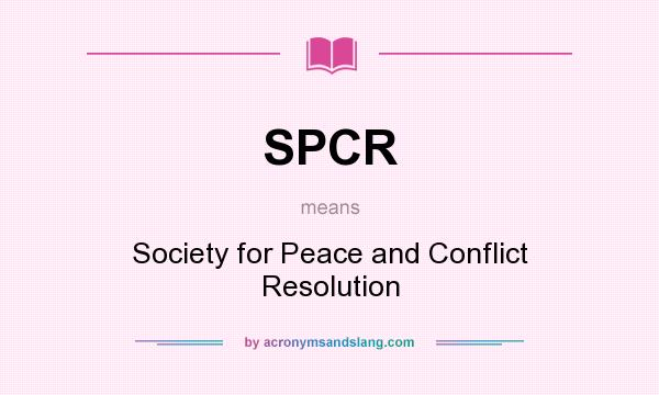 What does SPCR mean? It stands for Society for Peace and Conflict Resolution