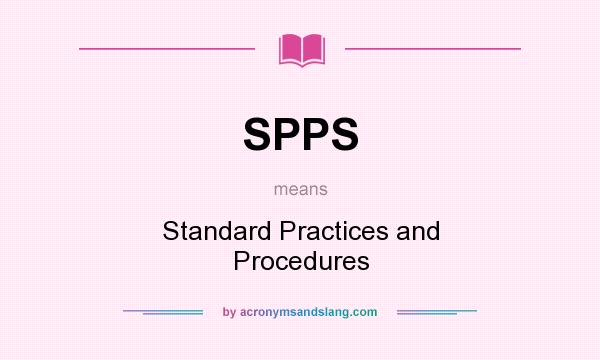 What does SPPS mean? It stands for Standard Practices and Procedures