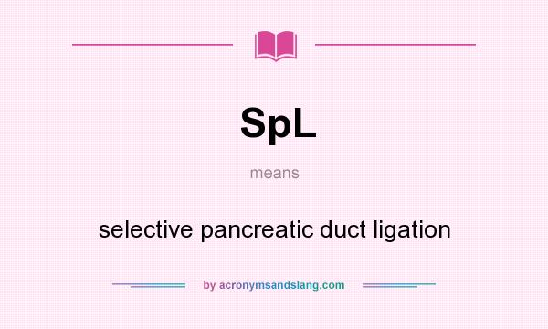 What does SpL mean? It stands for selective pancreatic duct ligation