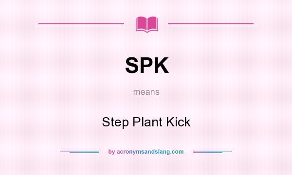 What does SPK mean? It stands for Step Plant Kick