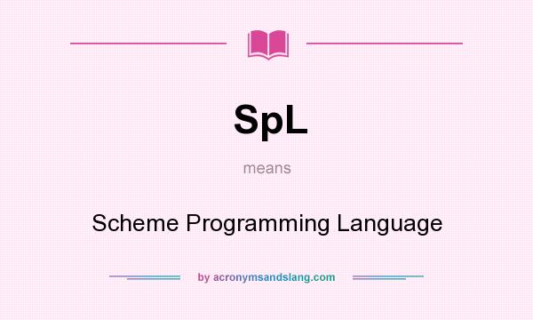 What does SpL mean? It stands for Scheme Programming Language