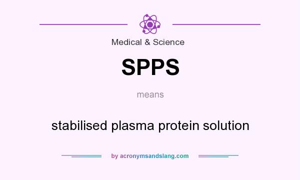 What does SPPS mean? It stands for stabilised plasma protein solution