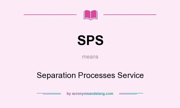 What does SPS mean? It stands for Separation Processes Service