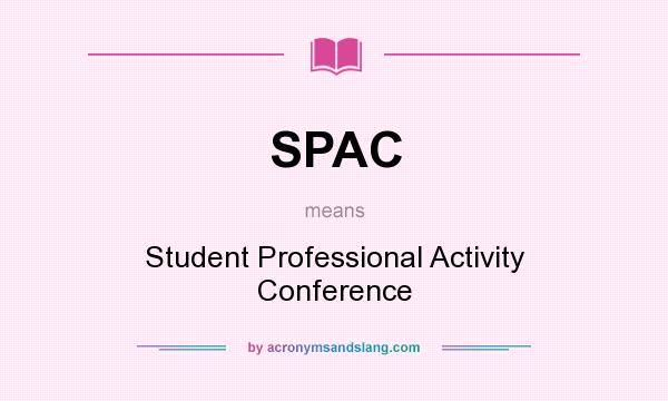 What does SPAC mean? It stands for Student Professional Activity Conference