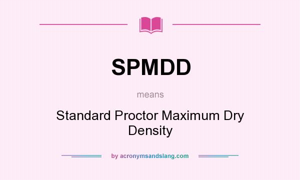 What does SPMDD mean? It stands for Standard Proctor Maximum Dry Density
