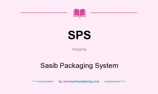 What does SPS mean? It stands for Sasib Packaging System