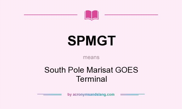 What does SPMGT mean? It stands for South Pole Marisat GOES Terminal
