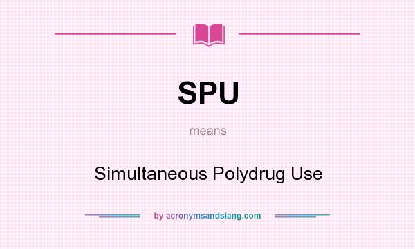 What does SPU mean? It stands for Simultaneous Polydrug Use