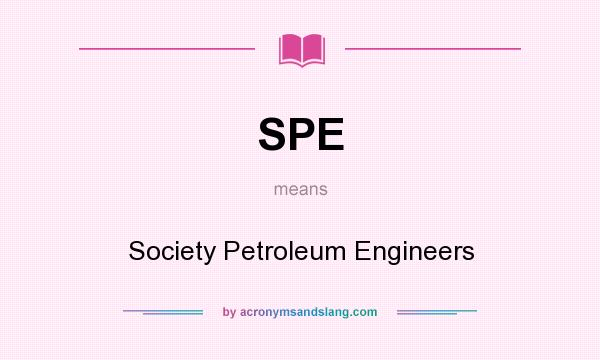 What does SPE mean? It stands for Society Petroleum Engineers