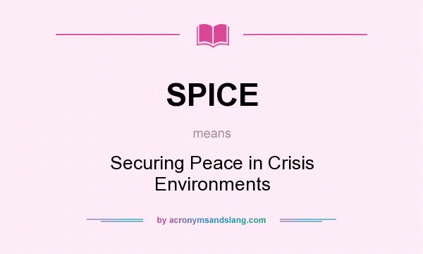 What does SPICE mean? It stands for Securing Peace in Crisis Environments