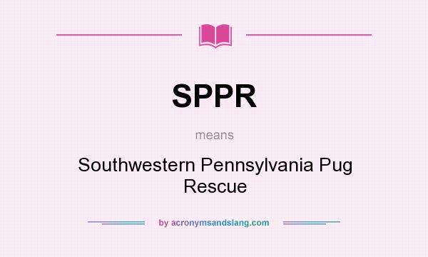 What does SPPR mean? It stands for Southwestern Pennsylvania Pug Rescue