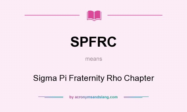 What does SPFRC mean? It stands for Sigma Pi Fraternity Rho Chapter