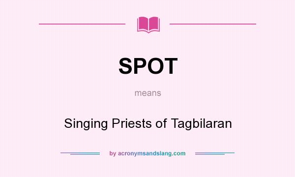 What does SPOT mean? It stands for Singing Priests of Tagbilaran