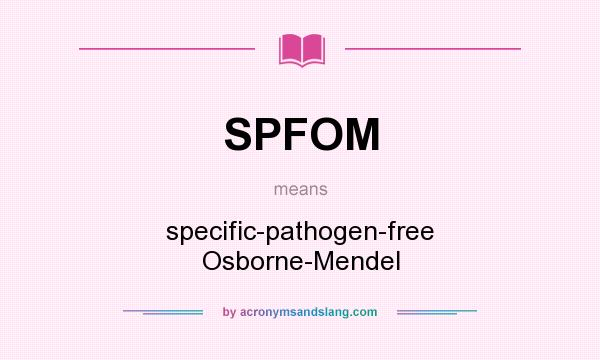 What does SPFOM mean? It stands for specific-pathogen-free Osborne-Mendel