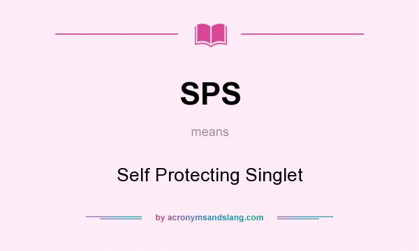 What does SPS mean? It stands for Self Protecting Singlet