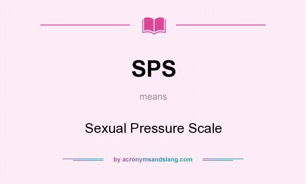 What does SPS mean? It stands for Sexual Pressure Scale
