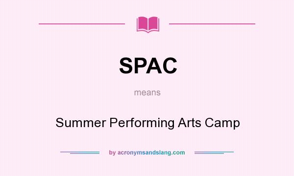 What does SPAC mean? It stands for Summer Performing Arts Camp